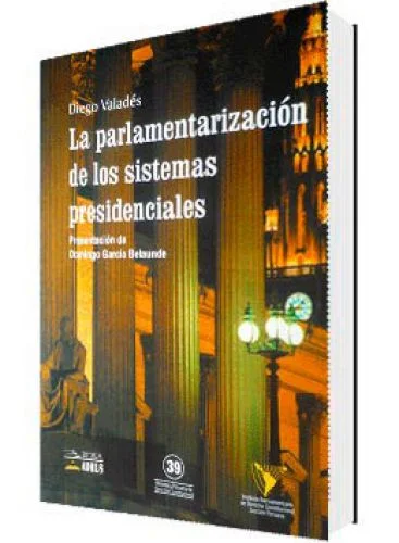 LA PARLAMENTARIZACIÓN DE LOS SISTEMAS PRESIDENCIALES
