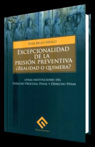 EXCEPCIONALIDAD DE LA PRISIÓN PREVENTIVA ¿REALIDAD O QUIMERA?