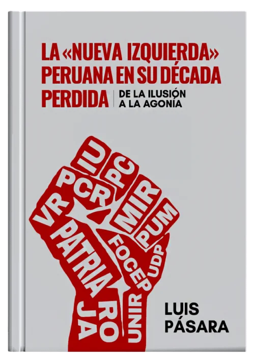LA NUEVA IZQUIERDA PERUANA EN SU DÉCADA PERDIDA De la ilusión a la agonía