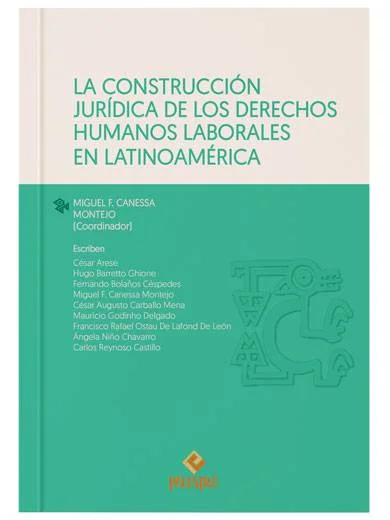 LA CONSTRUCCIÓN JURÍDICA DE LOS DERECHOS HUMANOS LABORALES EN LATINOAMÉRICA