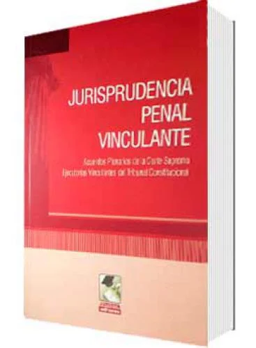 JURISPRUDENCIA PENAL VINCULANTE