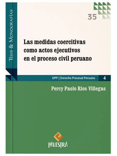 LAS MEDIDAS COERCITIVAS COMO ACTOS EJECUTIVOS EN EL PROCESO CIVIL PERUANO