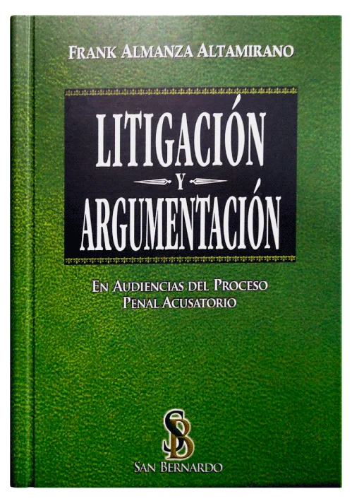 LITIGACIÓN Y ARGUMENTACIÓN - En audiencias del proceso penal acusatorio