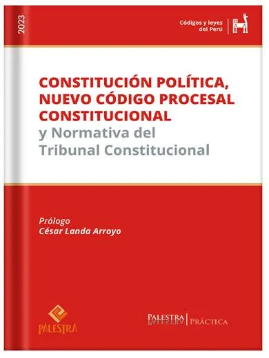 CONSTITUCIÓN POLÍTICA, NUEVO CÓDIGO PROCESAL CONSTITUCIONAL Y NORMATIVA DEL TRIBUNAL CONSTITUCIONAL