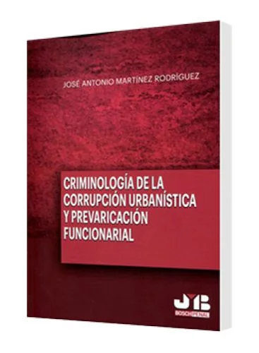 CRIMINOLOGÍA DE LA CORRUPCIÓN URBANÍSTICA Y PREVARICACIÓN FUNCIONARIAL