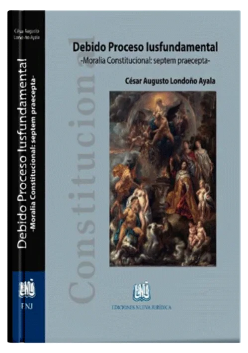 DEBIDO PROCESO IUSFUNDAMENTAL - Moralidad Constitucional: Septem Praecpta