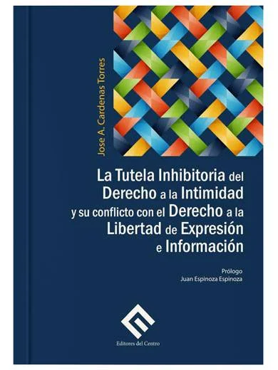 LA TUTELA INHIBITORIA DEL DERECHO A LA INTIMIDAD Y SU CONFLICTO CON EL DERECHO A LA LIBERTAD DE EXPRESIÓN E INFORMACIÓN