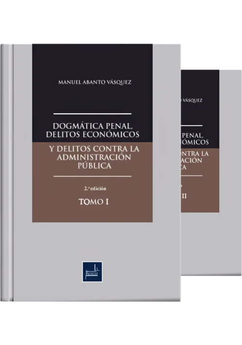 DOGMÁTICA PENAL, DELITOS ECONÓMICOS Y DELITOS CONTRA LA ADMINISTRACIÓN PÚBLICA (2 tomos)