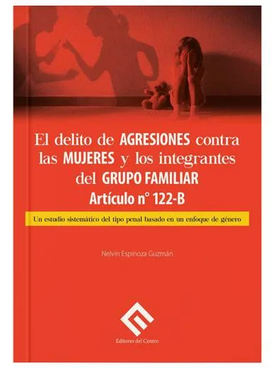 EL DELITO DE AGRESIONES CONTRA LAS MUJERES Y LOS INTEGRANTES DEL GRUPO FAMILIAR. ARTÍCULO 122-B