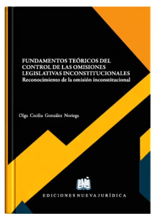 FUNDAMENTOS TEÓRICOS DEL CONTROL DE LAS OMISIONES LEGISLATIVAS INCONSTITUCIONALES