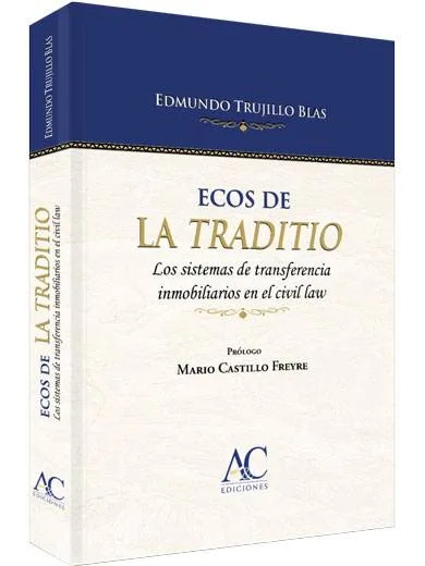 ECOS DE LA TRADITIO. Los sistemas de transferencia inmobiliarios en el civil law