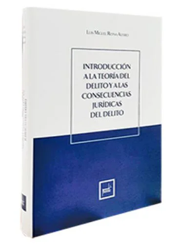 INTRODUCCIÓN A LA TEORÍA DEL DELITO Y A LAS CONSECUENCIAS JURÍDICAS DEL DELITO