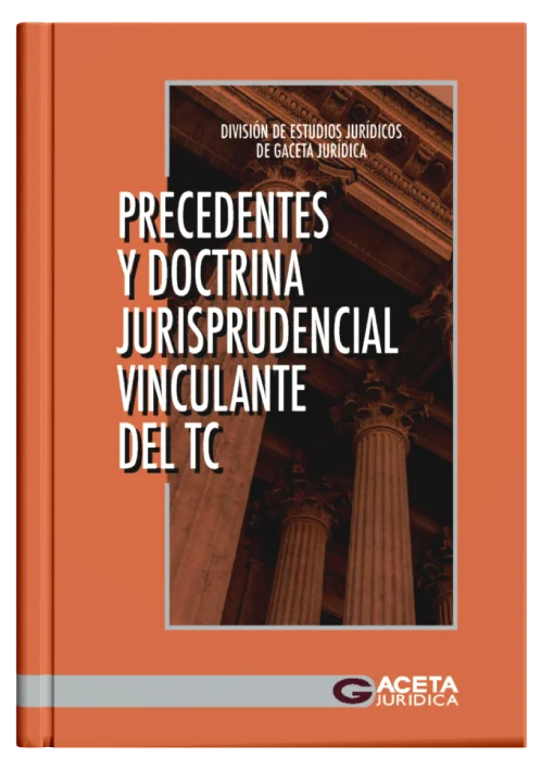 PRECEDENTES Y DOCTRINA JURISPRUDENCIAL VINCULANTE DEL TRIBUNAL CONSTITUCIONAL