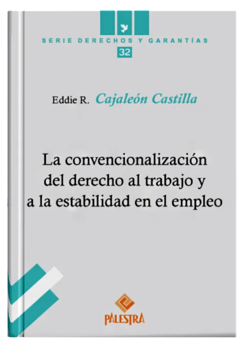 LA CONVENCIONALIZACIÓN DEL DERECHO AL TRABAJO Y A LA ESTABILIDAD EN EL EMPLEO