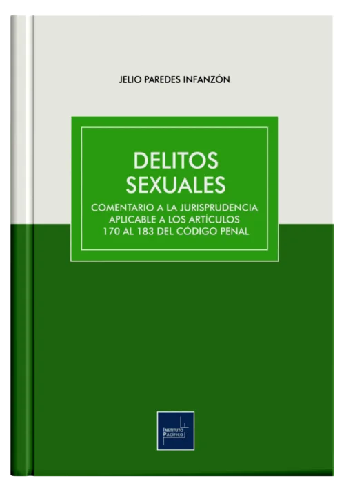 DELITOS SEXUALES - Comentario a la jurisprudencia aplicable a los articulos 170 al 183 del codigo penal