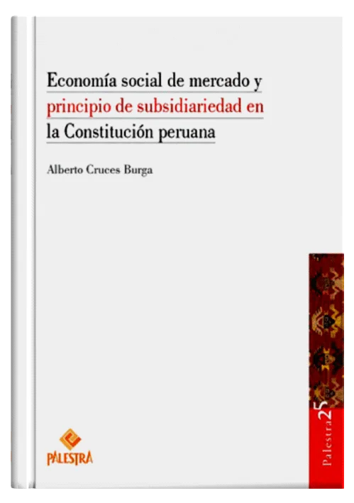 ECONOMÍA SOCIAL DE MERCADO Y PRINCIPIO DE SUBSIDIARIEDAD EN LA CONSTITUCIÓN PERUANA