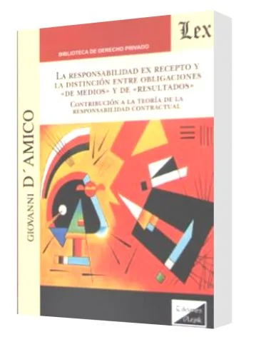 LA RESPONSABILIDAD EX RECEPTO Y LA DISTINCIÓN ENTRE OBLIGACIONES DE MEDIOS Y DE RESULTADO. Contribución a la teoría de la responsabilidad contractual