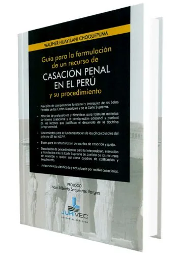 GUIA PARA LA FORMULACION DE UN RECURSO DE CASACION PENAL EN EL PERU Y SU PROCEDIMIENTO