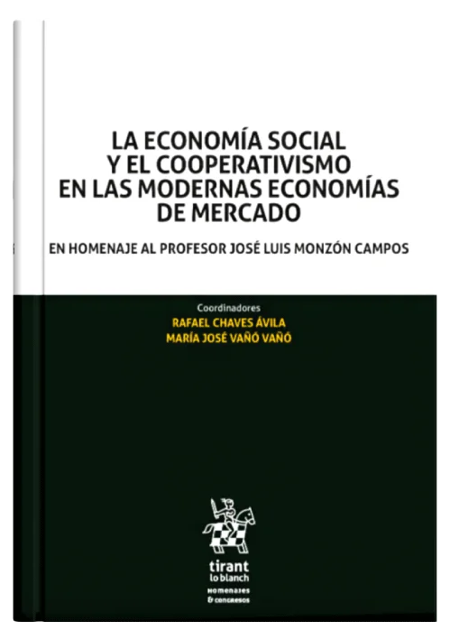 LA ECONOMÍA SOCIAL Y EL COOPERATIVISMO EN LAS MODERNAS ECONOMÍAS DE MERCADO - En homenaje al profesor José Luis Monzón Campos