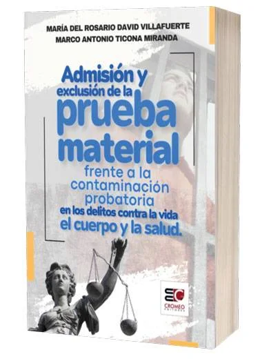 ADMISIÓN Y LA EXCLUSION DE LA PRUEBA MATERIAL FRENTE A LA CONTAMINACIÓN PROBATORIA EN LOS DELITOS CONTRA LA VIDA EL CUERPO Y LA SALUD