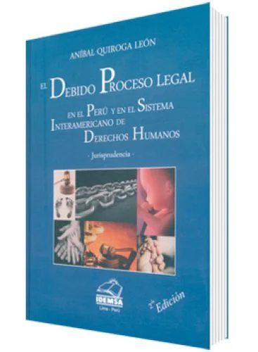 EL DEBIDO PROCESO LEGAL EN EL PERÚ Y EN EL SISTEMA INTERAMERICANO DE DERECHOS