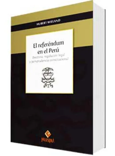 EL REFERÉNDUM EN EL PERÚ, DOCTRINA, REGULACIÓN LEGAL Y JURISPRUDENCIA CONST.