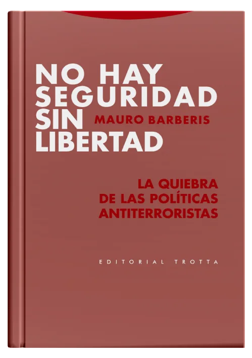 NO HAY SEGURIDAD SIN LIBERTAD - La quiebra de las políticas antiterroristas.