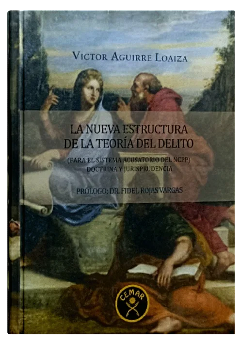 LA NUEVA ESTRUCTURA DE LA TEORÍA DEL DELITO - Para el Sistema Acusatorio del NCPP, Doctrina y Jurisprudencia.