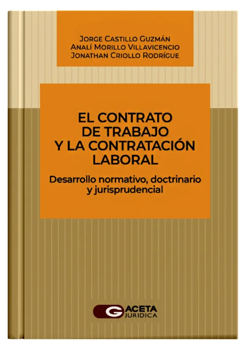 EL CONTRATO DE TRABAJO Y LA CONTRATACION LABORAL - Desarrollo normativo, doctrinario y jurisprudencial