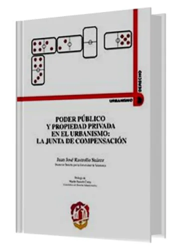 PODER PÚBLICO Y PROPIEDAD PRIVADA EN EL URBANISMO: LA JUNTA DE COMPENSACIÓN