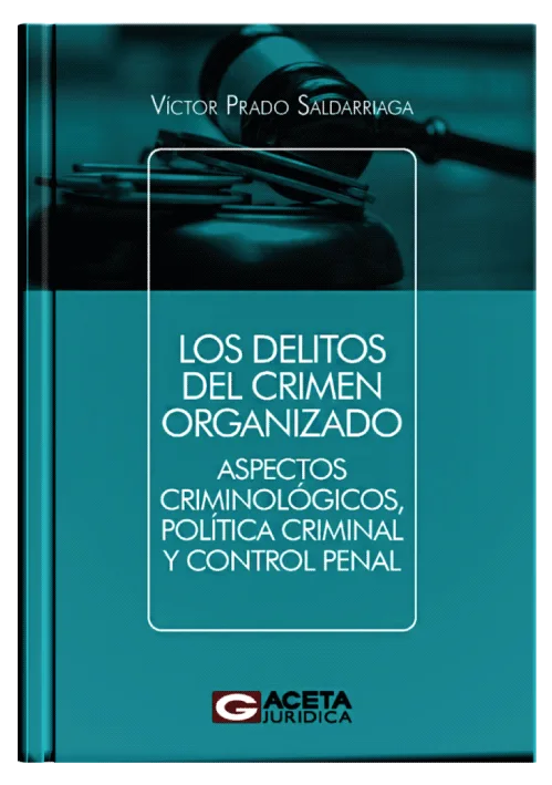 LOS DELITOS DEL CRIMEN ORGANIZADO -  Aspectos criminológicos, política criminal y control penal