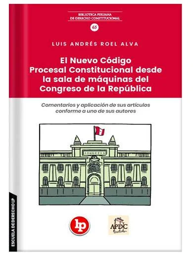 EL NUEVO CÓDIGO PROCESAL CONSTITUCIONAL DESDE LA SALA DE MÁQUINAS DEL CONGRESO DE LA REPÚBLICA