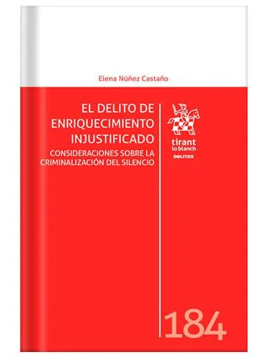 EL DELITO DE ENRIQUECIMIENTO INJUSTIFICADO. CONSIDERACIONES SOBRE LA CRIMINALIZACIÓN DEL SILENCIO