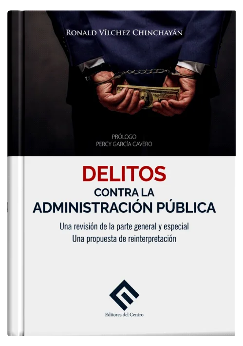 DELITOS CONTRA LA ADMINISTRACIÓN PÚBLICA. Una revisión de la parte general y especial. Una propuesta de reinterpretación 