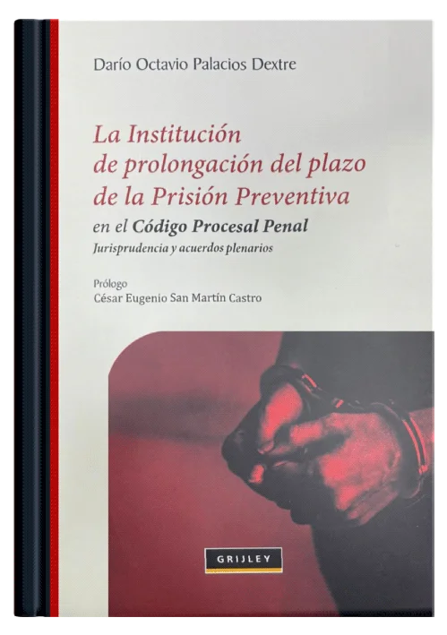 LA INSTITUCIÓN DE PROLONGACIÓN DEL PLAZO DE PRISIÓN PREVENTIVA EN EL CÓDIGO PROCESAL PENAL