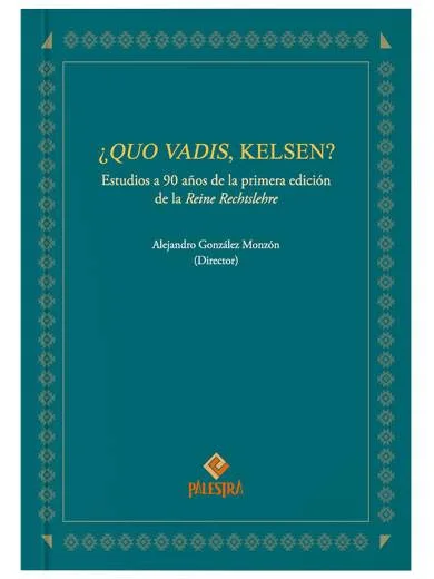 ¿QUO VADIS, KELSEN? Estudios a 90 años de la primera edición de la Reine Rechtslehre
