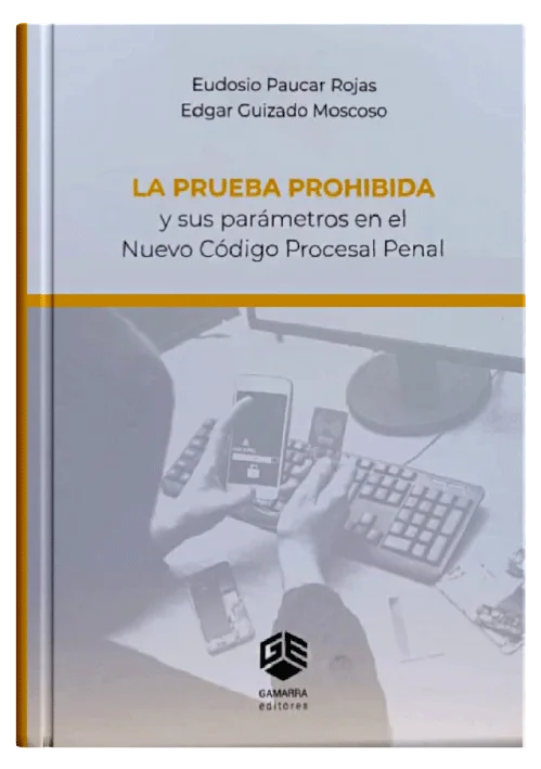 LA PRUEBA PROHIBIDA Y SUS PARÁMETROS EN EL NUEVO CÓDIGO PROCESAL PENAL