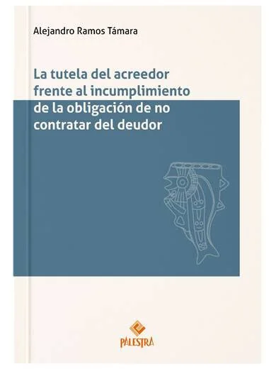 LA TUTELA DEL ACREEDOR FRENTE AL INCUMPLIMIENTO DE LA OBLIGACIÓN DE CONTRATAR DEL DEUDOR