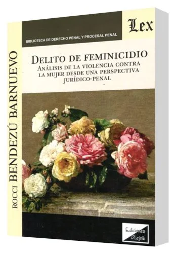 DELITO DE FEMINICIDIO. Análisis de violencia contra la mujer desde una perspectiva jurídico-penal
