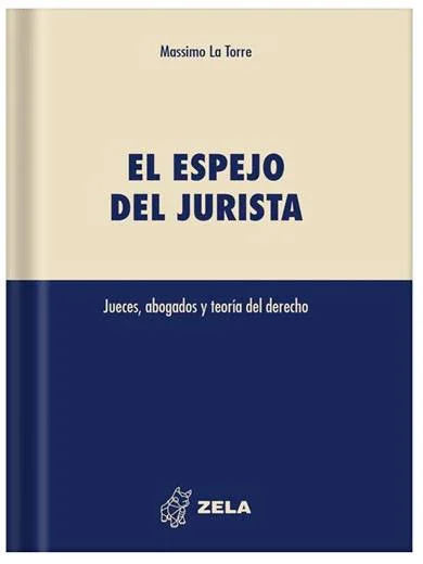 EL ESPEJO DEL JURISTAS JUECES, ABOGADOS Y TEORÍA DEL DERECHO