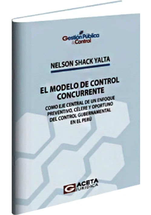EL MODELO DE CONTROL CONCURRENTE - Como eje central de un enfoque preventivo, célere y oportuno del control gubernamental en el Perú.