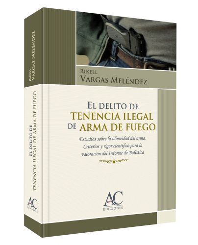 EL DELITO DE TENENCIA ILEGAL DE ARMA DE FUEGO