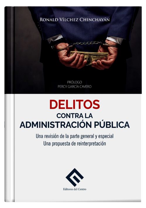 DELITOS CONTRA LA ADMINISTRACIÓN PÚBLICA. Una revisión de la parte general y especial. Una propuesta de reinterpretación 