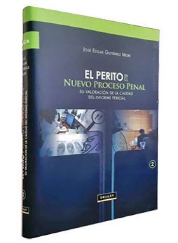 EL PERITO EN EL NUEVO PROCESO PENAL. Su valoración de la calidad del informe pericial EL PERITO EN EL NUEVO PROCESO PENAL. Su valoración de la calidad del informe pericial