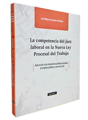 LA COMPETENCIA DEL JUEZ LABORAL en la nueva ley procesal del trabajo LA COMPETENCIA DEL JUEZ LABORAL en la nueva ley procesal del trabajo
