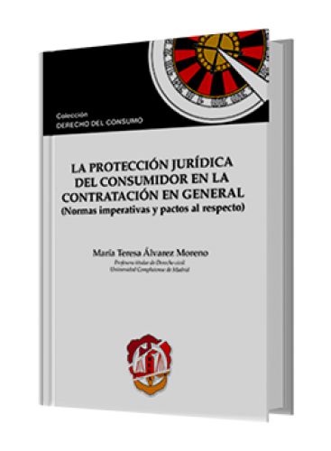 LA PROTECCIÓN JURÍDICA DEL CONSUMIDOR EN LA CONTRATACIÓN EN GENERAL LA PROTECCIÓN JURÍDICA DEL CONSUMIDOR EN LA CONTRATACIÓN EN GENERAL