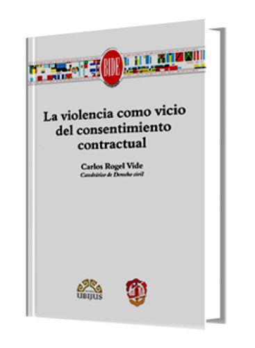LA VIOLENCIA COMO VICIO DEL CONSENTIMIENTO CONTRACTUAL LA VIOLENCIA COMO VICIO DEL CONSENTIMIENTO CONTRACTUAL