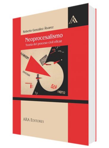 NEOPROCESALISMO. Teoría del proceso civil eficaz