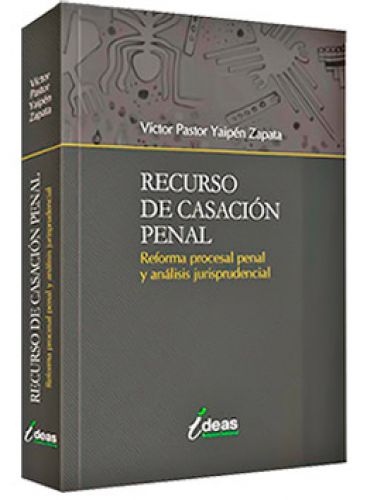 RECURSO DE CASACION PENAL. Reforma procesal penal y análisis jurisprudencial RECURSO DE CASACION PENAL. Reforma procesal penal y análisis jurisprudencial