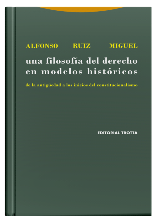 UNA FILOSOFÍA DEL DERECHO EN MODELOS HISTÓRICOS - De la Antigüedad a los inicios del constitucionalismo.